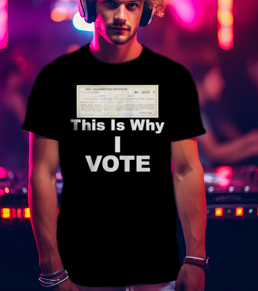 Poll Tax Exemption Certificate State Of Alabama This Is Why I Vote T-Shirt