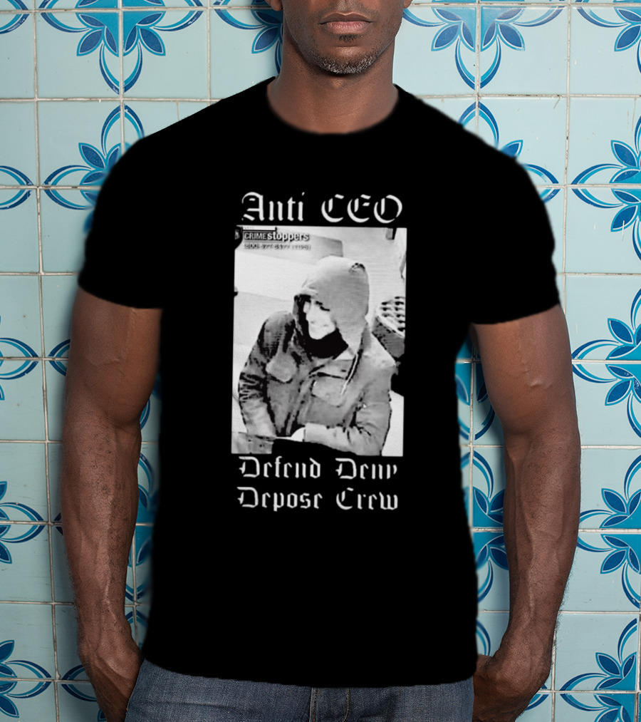 Anti CEO Crime Stoppers Defend Deny Depose Crew T-Shirt