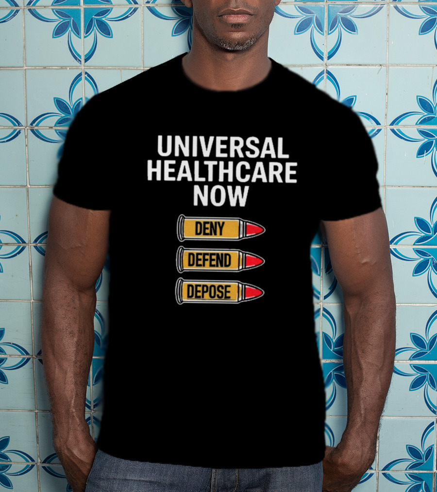 Universal Healthcare Now Deny Defend Depose Bullet Symbols T-Shirt