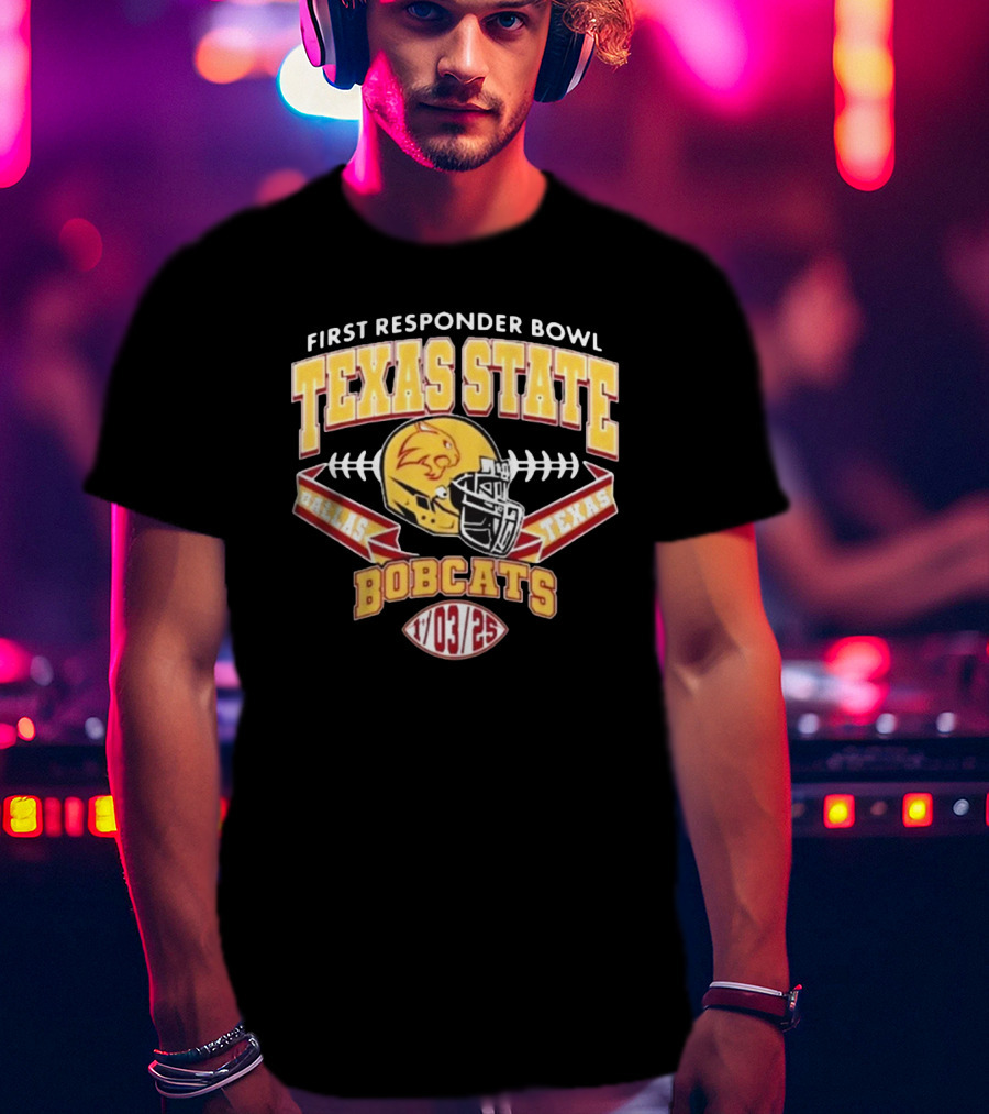 First Responder Bowl Texas State Bobcats Dallas Texas 1 03 2025 T-Shirt