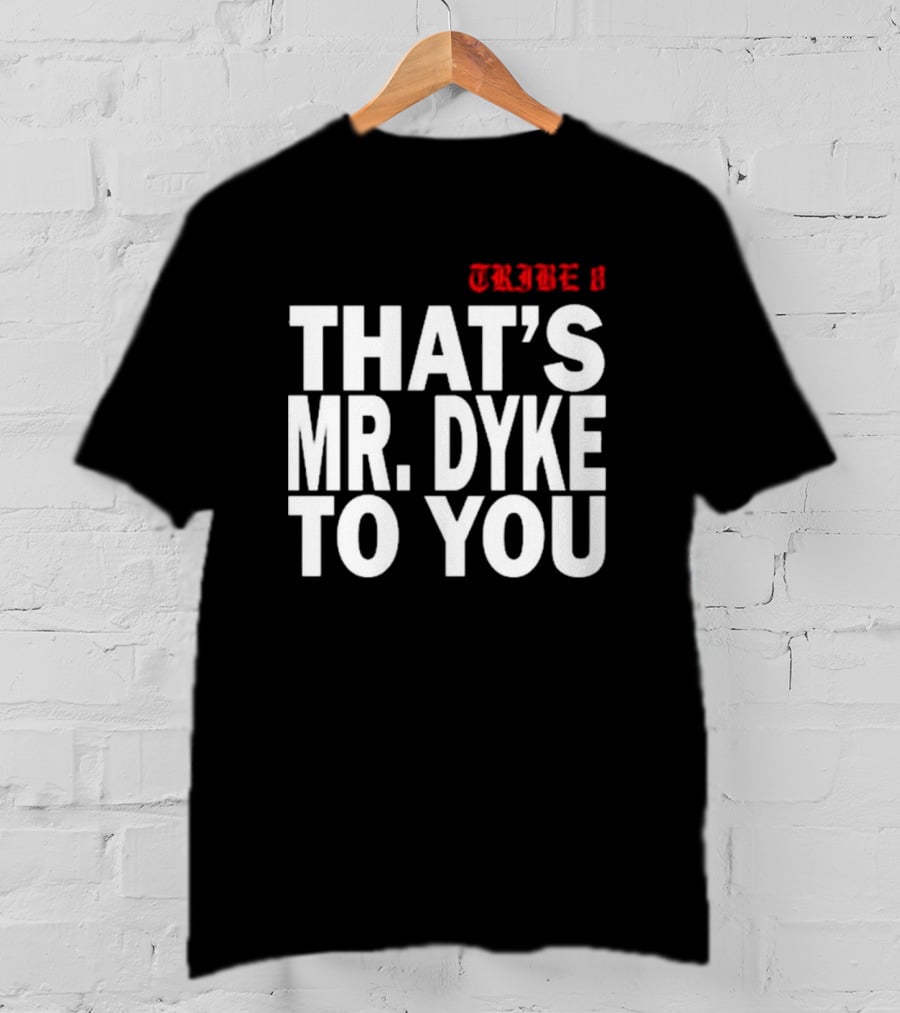 TRIBE 8 That’s Mr. Dyke To You T-Shirt