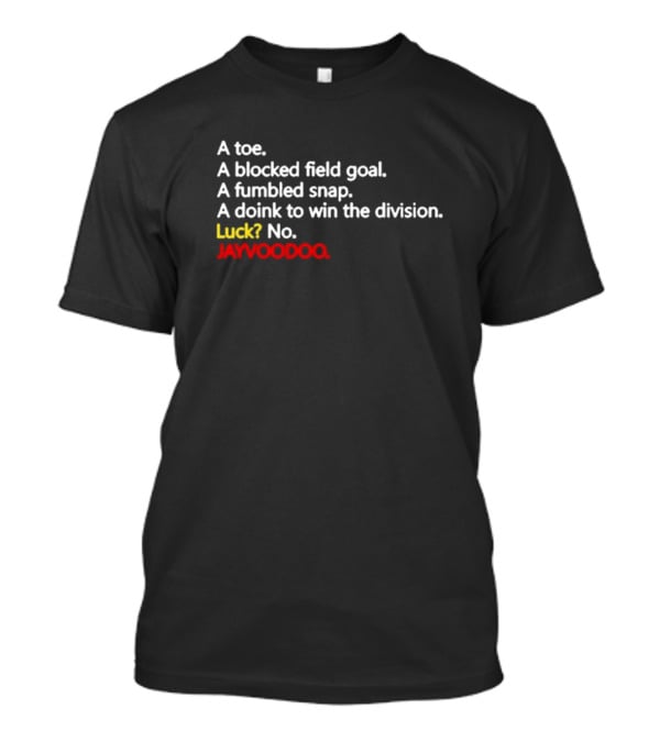 A Toe A Blocked Field Goal A Fumbled Snap A Doink To Win The Division Luck No JAYVOODOO T-Shirt
