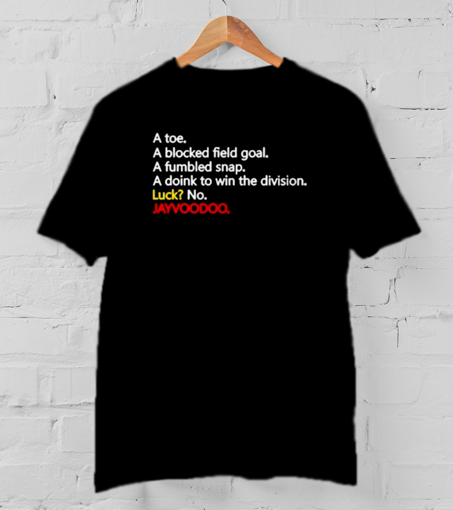 A Toe A Blocked Field Goal A Fumbled Snap A Doink To Win The Division Luck No JAYVOODOO T-Shirt