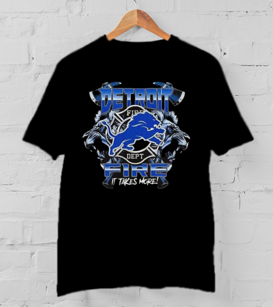 Detroit Lions Fire Dept Firefighter Appreciation It Takes More T-Shirt