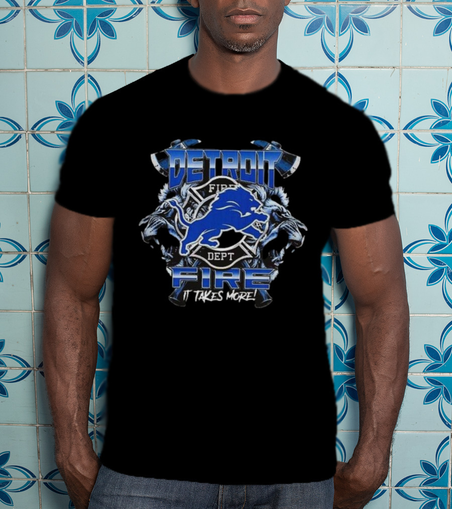 Detroit Lions Fire Dept Firefighter Appreciation It Takes More T-Shirt