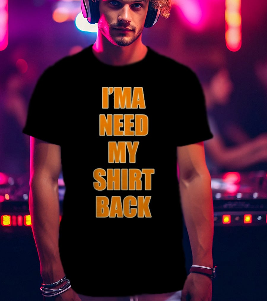 Dreamville I’ma Need My Shirt Back T-Shirt