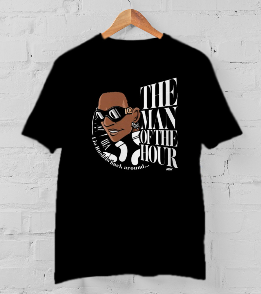 Lio Rush's Back Around AEW The Man Of The Hour T-Shirt