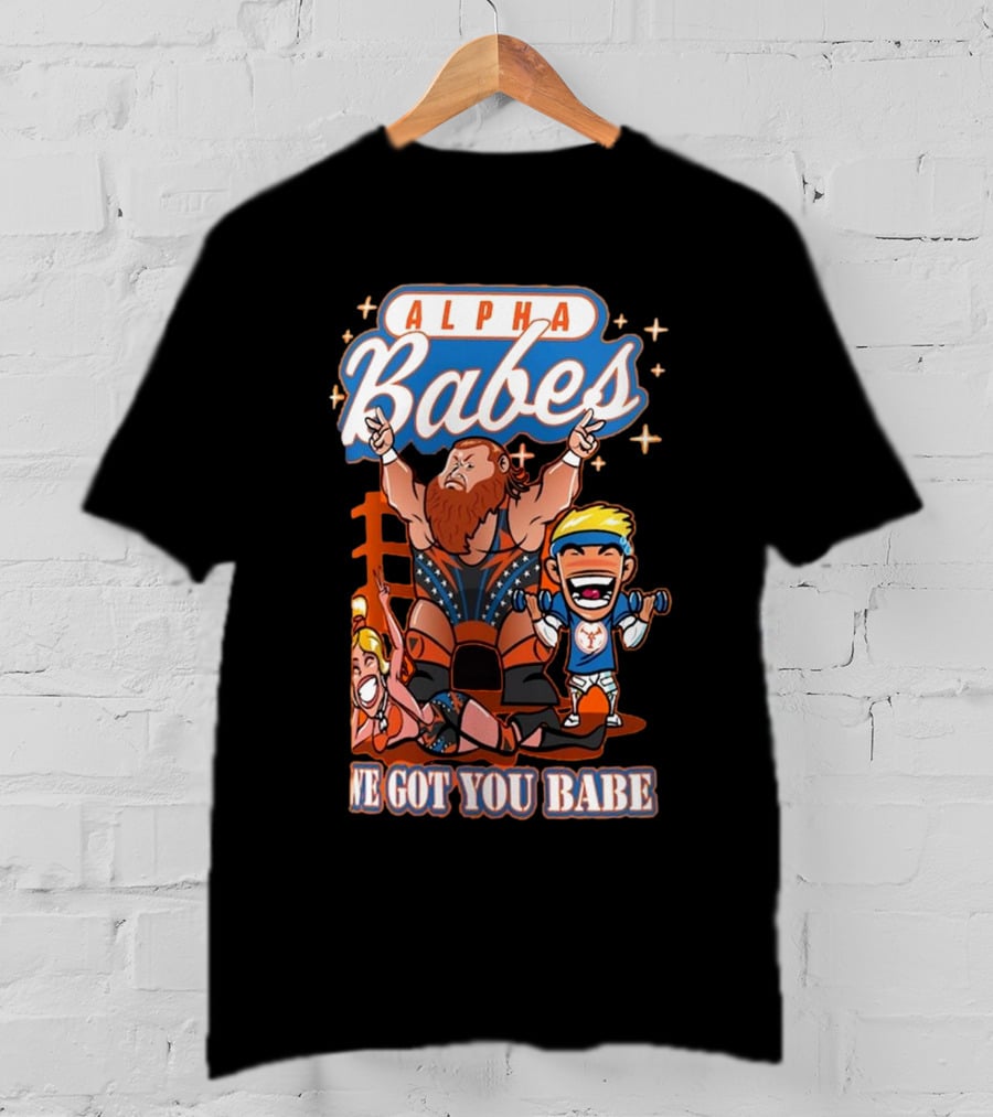 Alpha Babes We Got You Babe Celebration Wrestlers T-Shirt