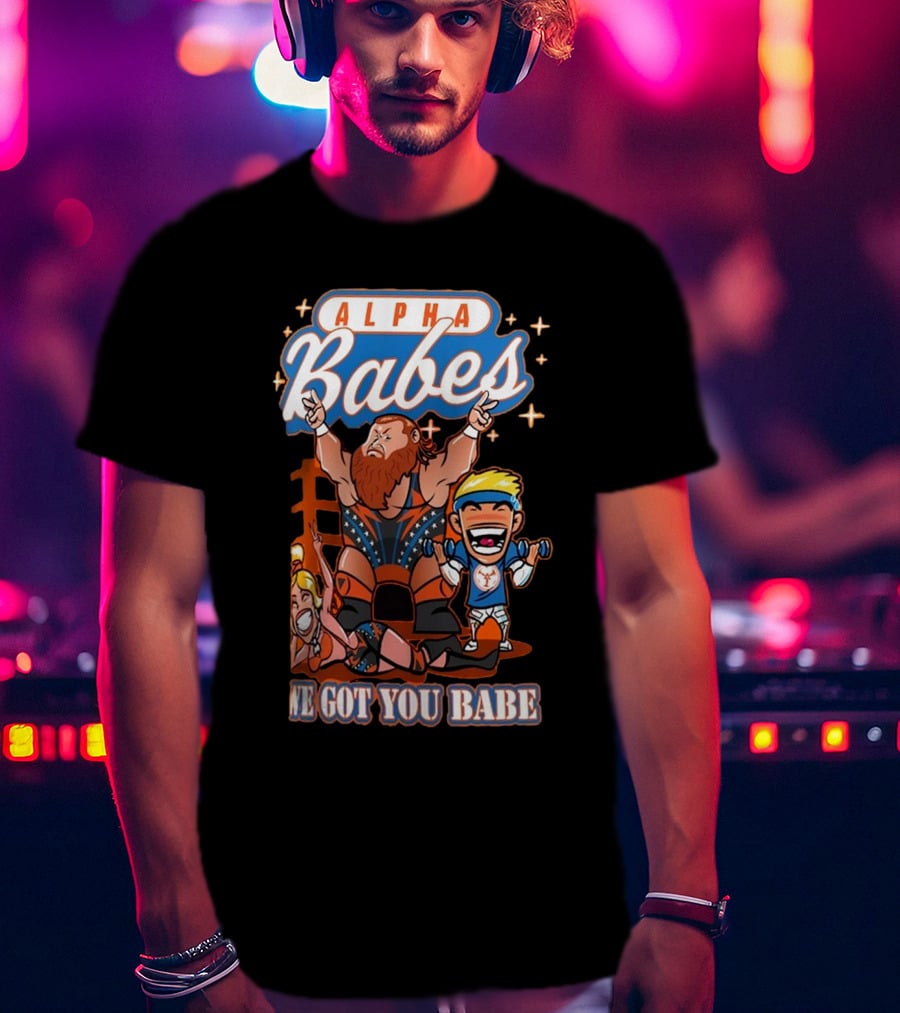 Alpha Babes We Got You Babe Celebration Wrestlers T-Shirt