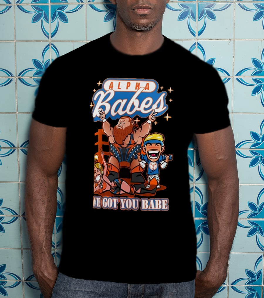 Alpha Babes We Got You Babe Celebration Wrestlers T-Shirt