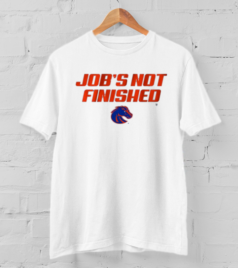 Job’s Not Finished Boise State Broncos NCAA T-Shirt
