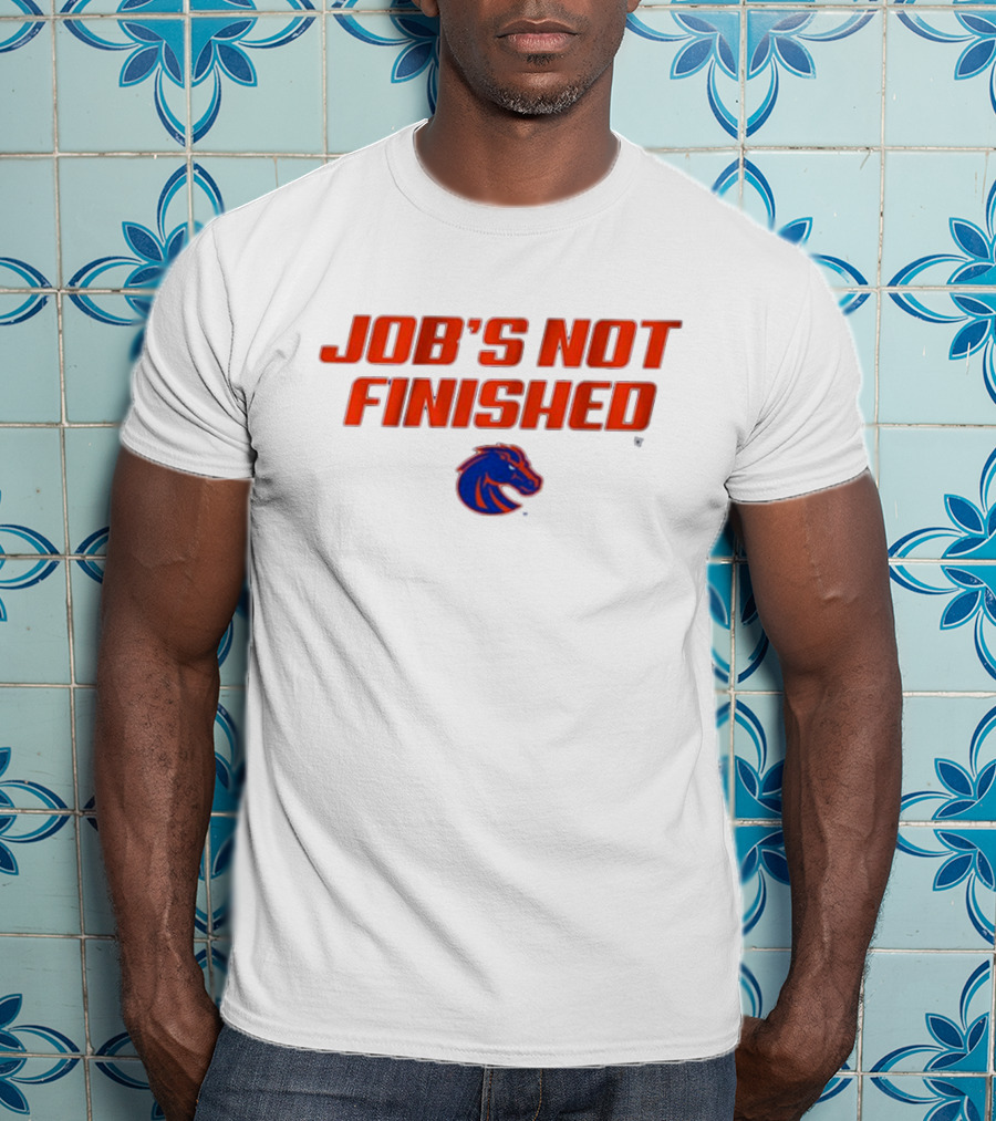 Job’s Not Finished Boise State Broncos NCAA T-Shirt
