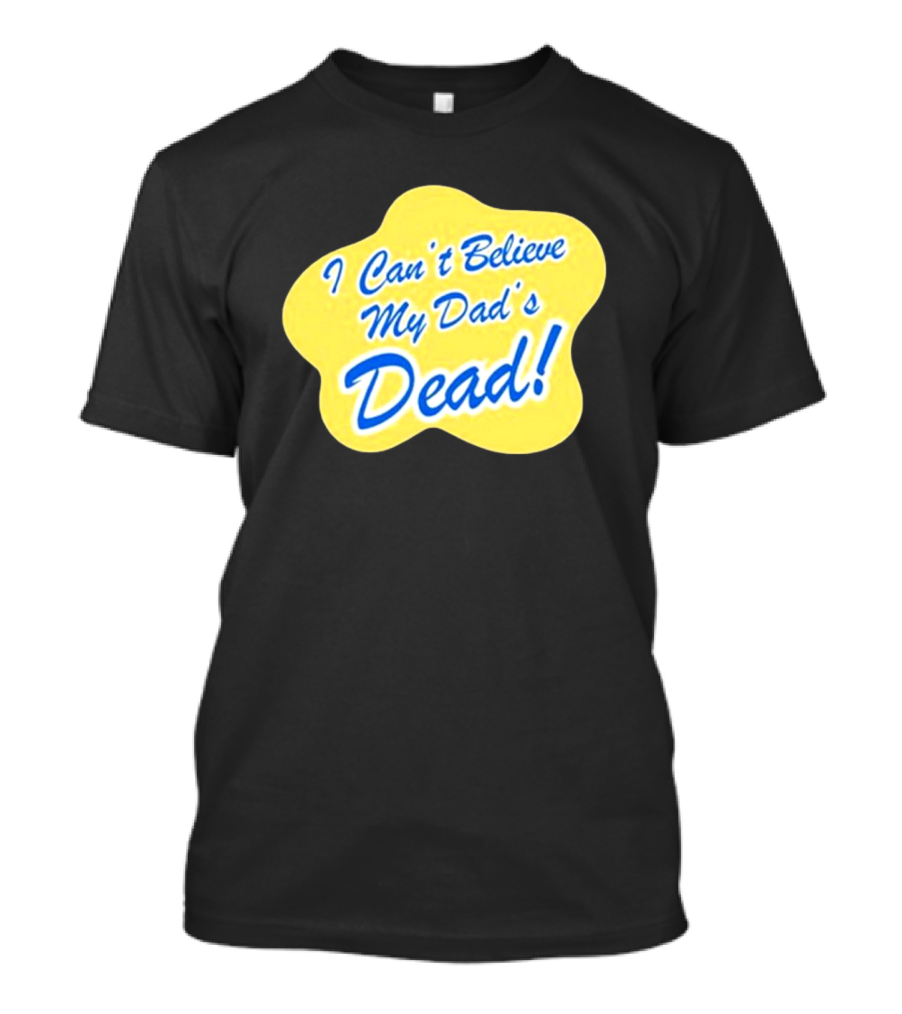 Double Cross I Can’t Believe My Dad’s Dead T-Shirt