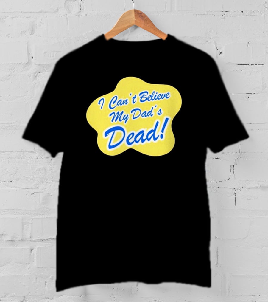 Double Cross I Can’t Believe My Dad’s Dead T-Shirt