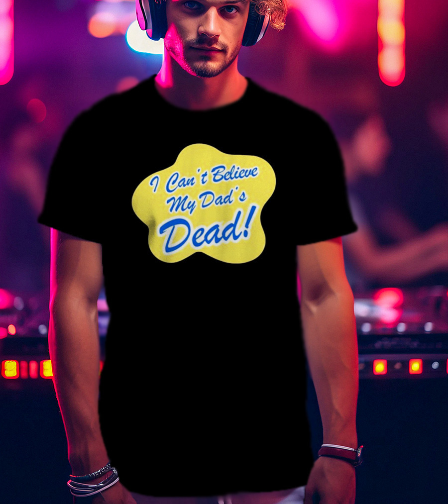 Double Cross I Can’t Believe My Dad’s Dead T-Shirt