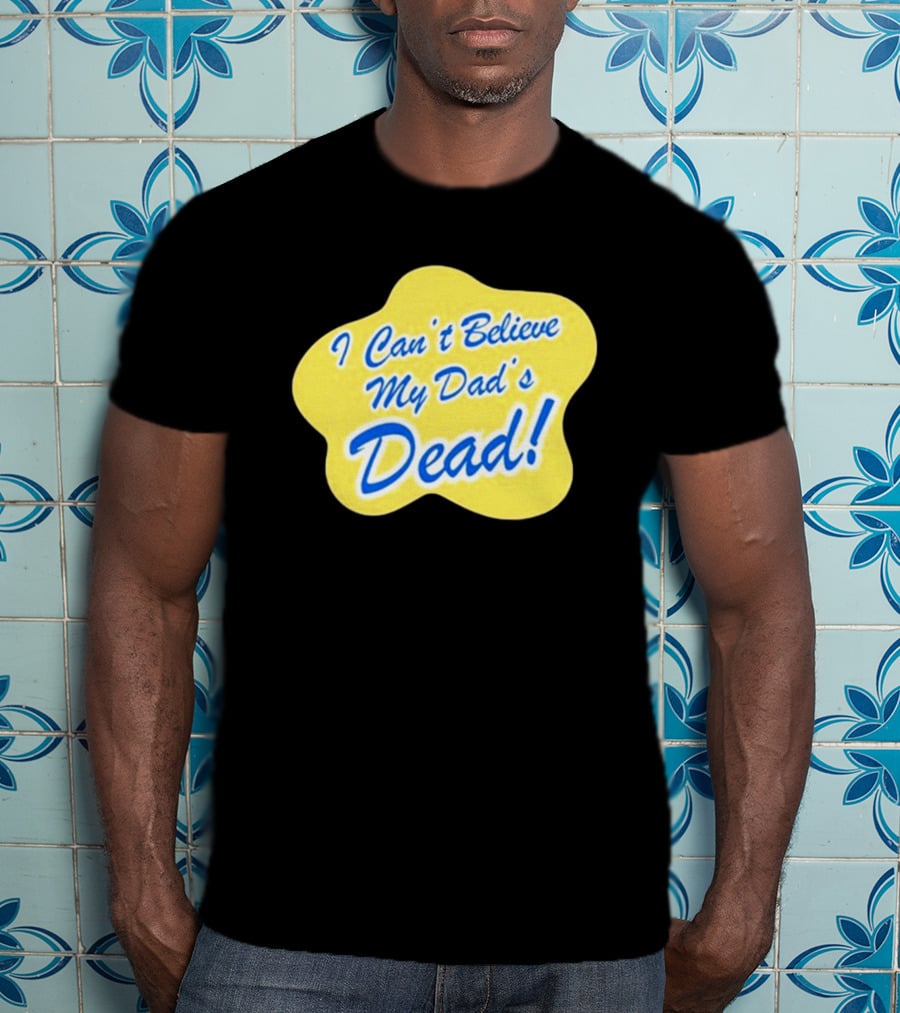 Double Cross I Can’t Believe My Dad’s Dead T-Shirt