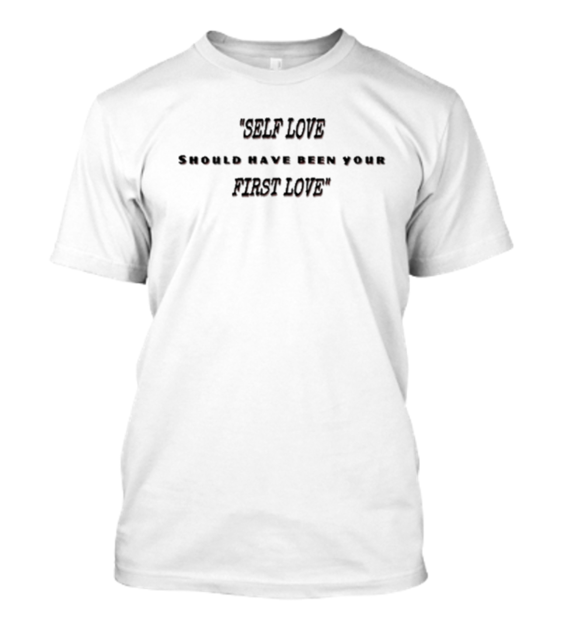 Self Love Should Have Been Your First Love T-Shirt
