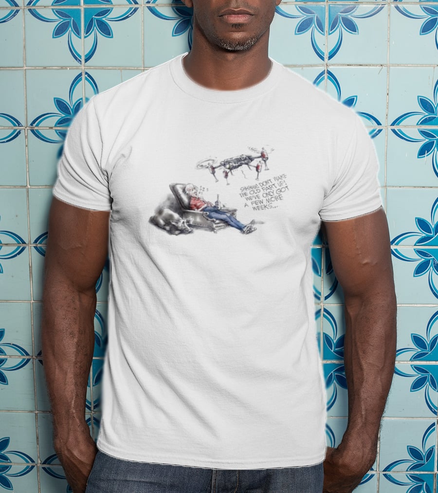 Shhhhh Don’t Wake The Old Fart Up With Drone Mischief And Relaxation T-Shirt