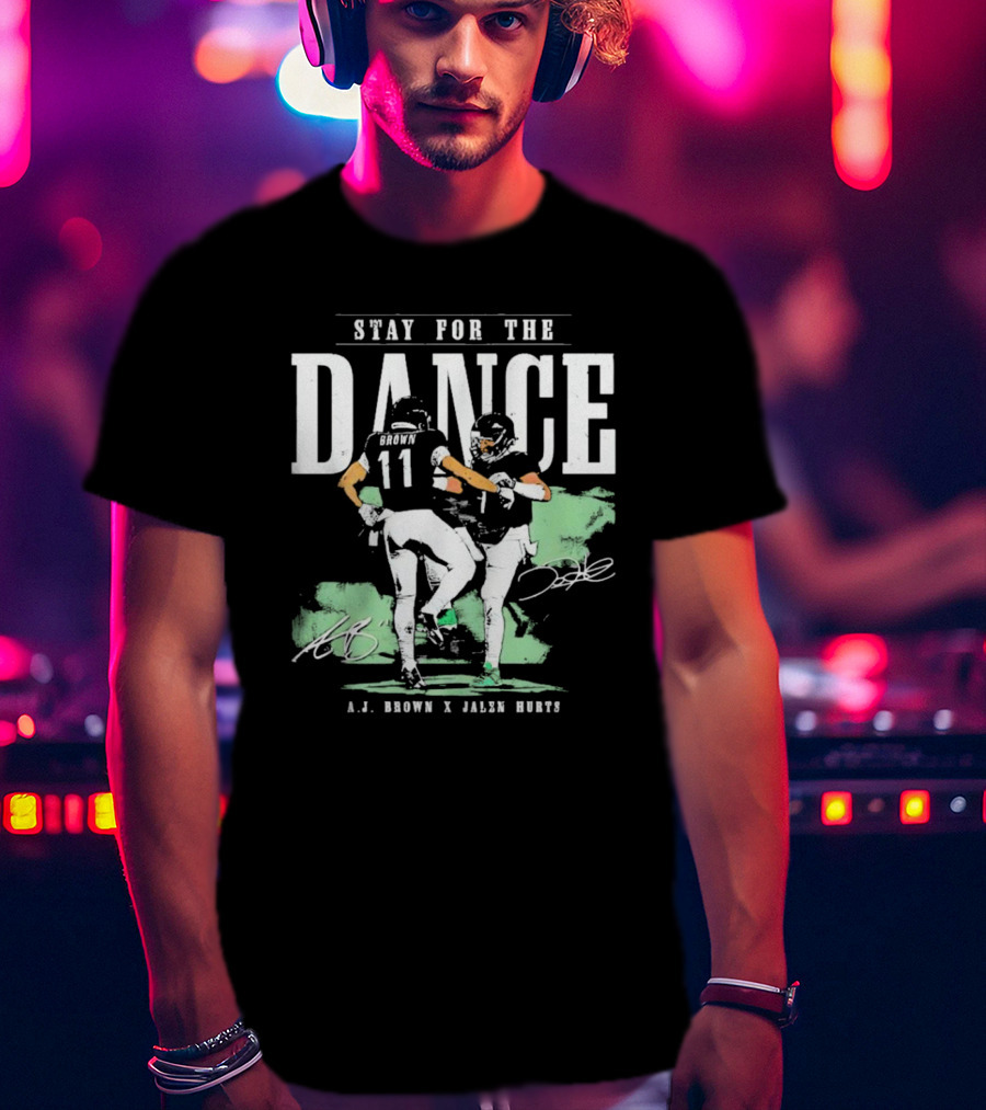 Stay For The Dance A.J. Brown Jalen Hurts Philadelphia Eagles NFL Signatures T-Shirt