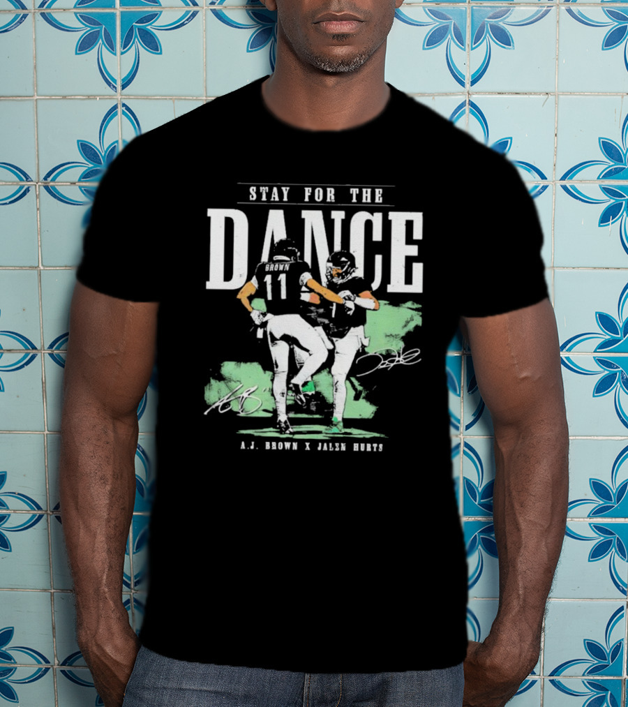 Stay For The Dance A.J. Brown Jalen Hurts Philadelphia Eagles NFL Signatures T-Shirt