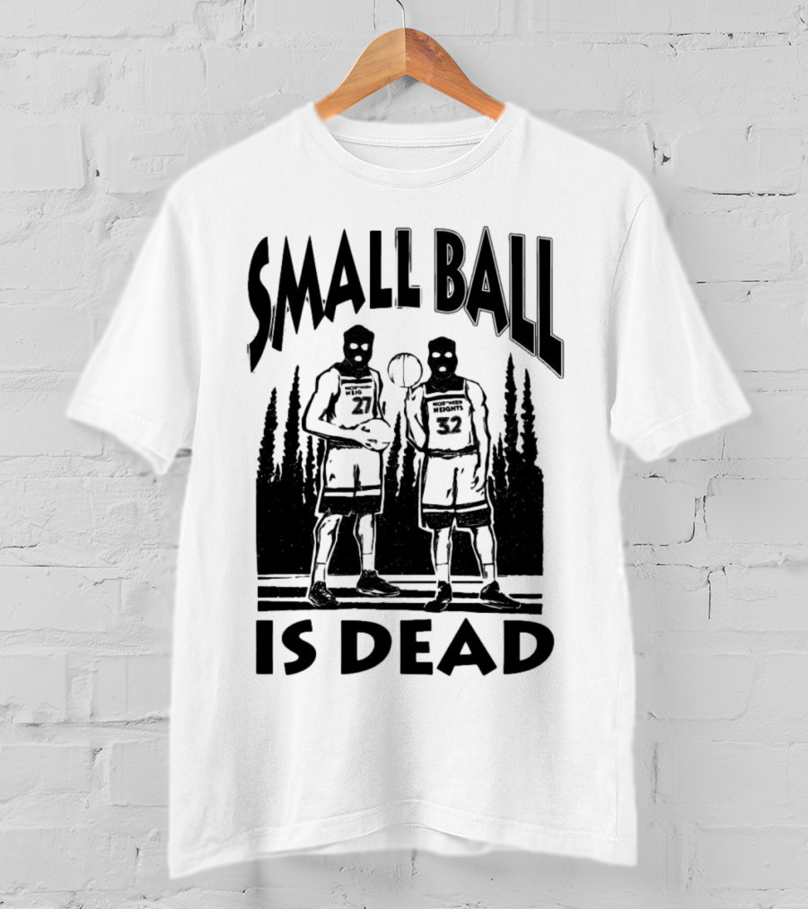 Small Ball Is Dead Hoopers Resort Heights 27 32 T-Shirt