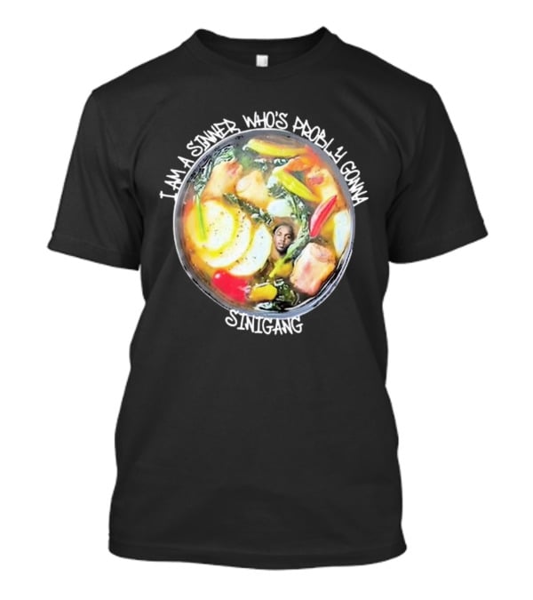 I Am A Sinner Who’s Probably Gonna Sinigang T-Shirt