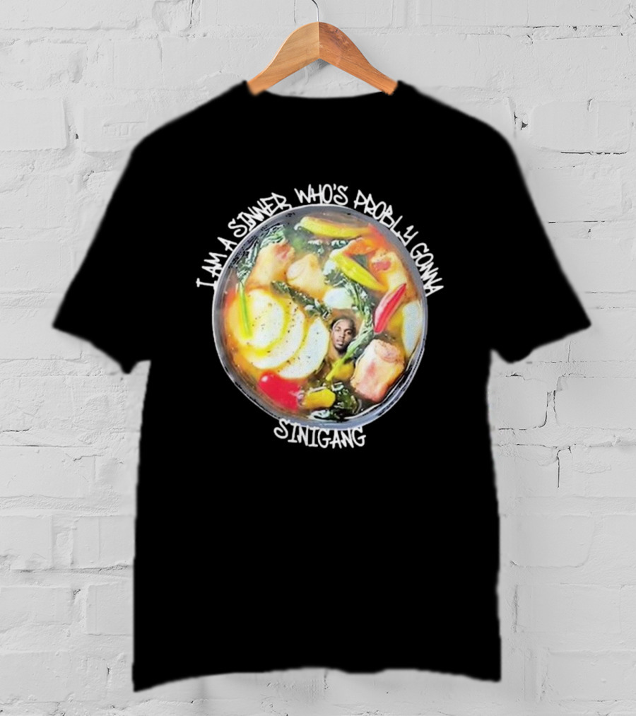 I Am A Sinner Who’s Probably Gonna Sinigang T-Shirt