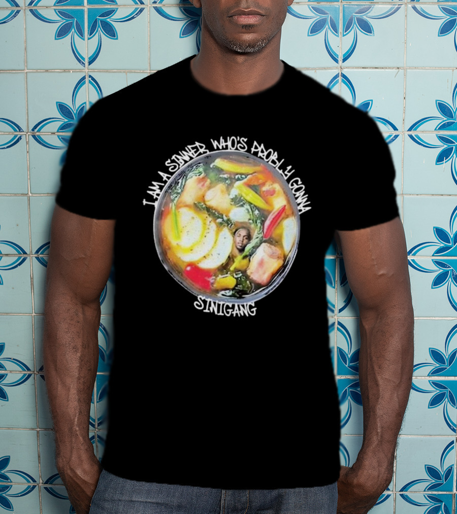 I Am A Sinner Who’s Probably Gonna Sinigang T-Shirt