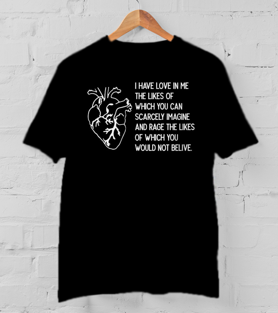 I Have Love And Rage Scarcely Imagined Or Believed With Anatomical Heart T-Shirt