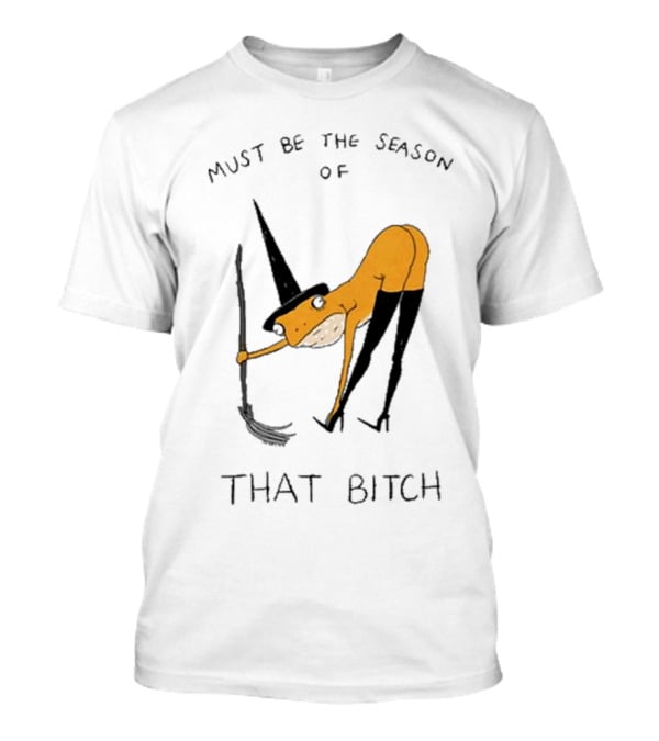 Must Be The Season Of That Bitch Witch Frog Drawing T-Shirt