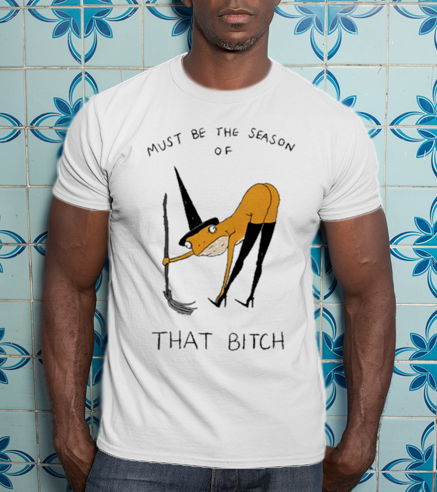 Must Be The Season Of That Bitch Witch Frog Drawing T-Shirt