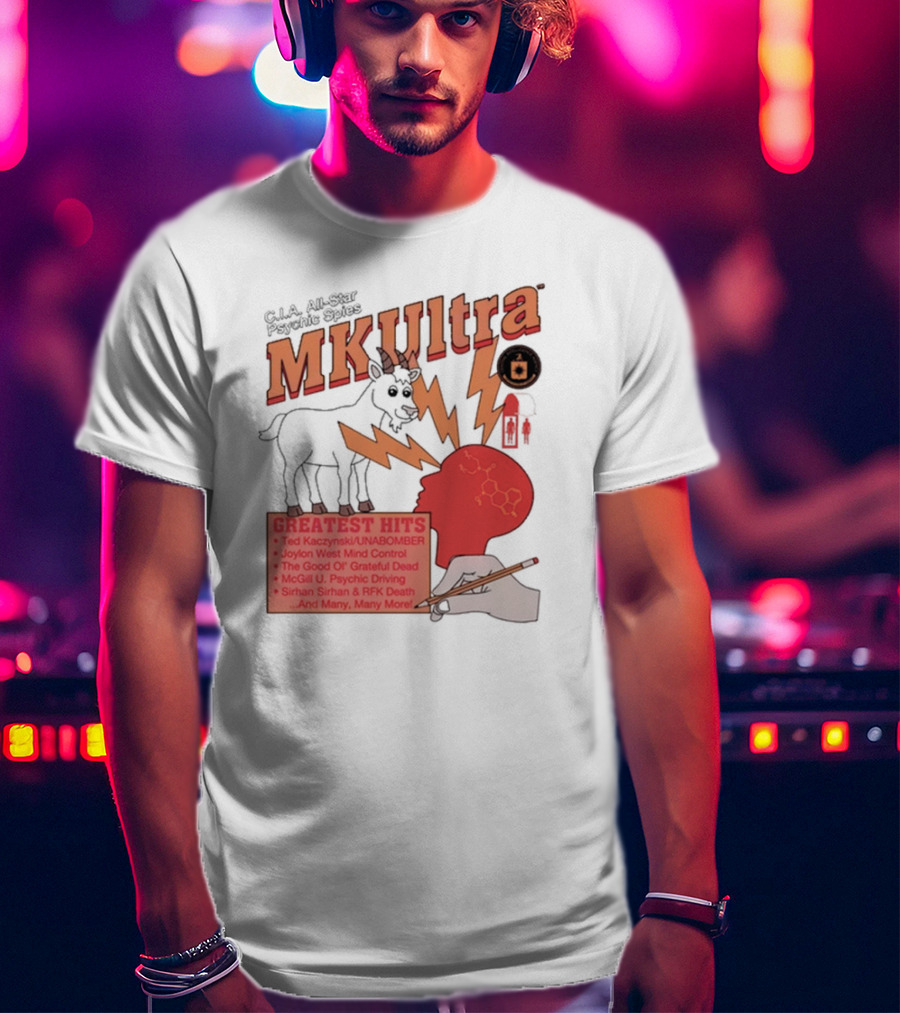 C.I.A All-Star Psychic Spies MKUltra Greatest Hits Ted Kaczynski UNABOMBER Joylon West Mind Control The Good Of Grateful Dead McGill U Psychic Driving Sirhan Sirhan RFK Death T-Shirt