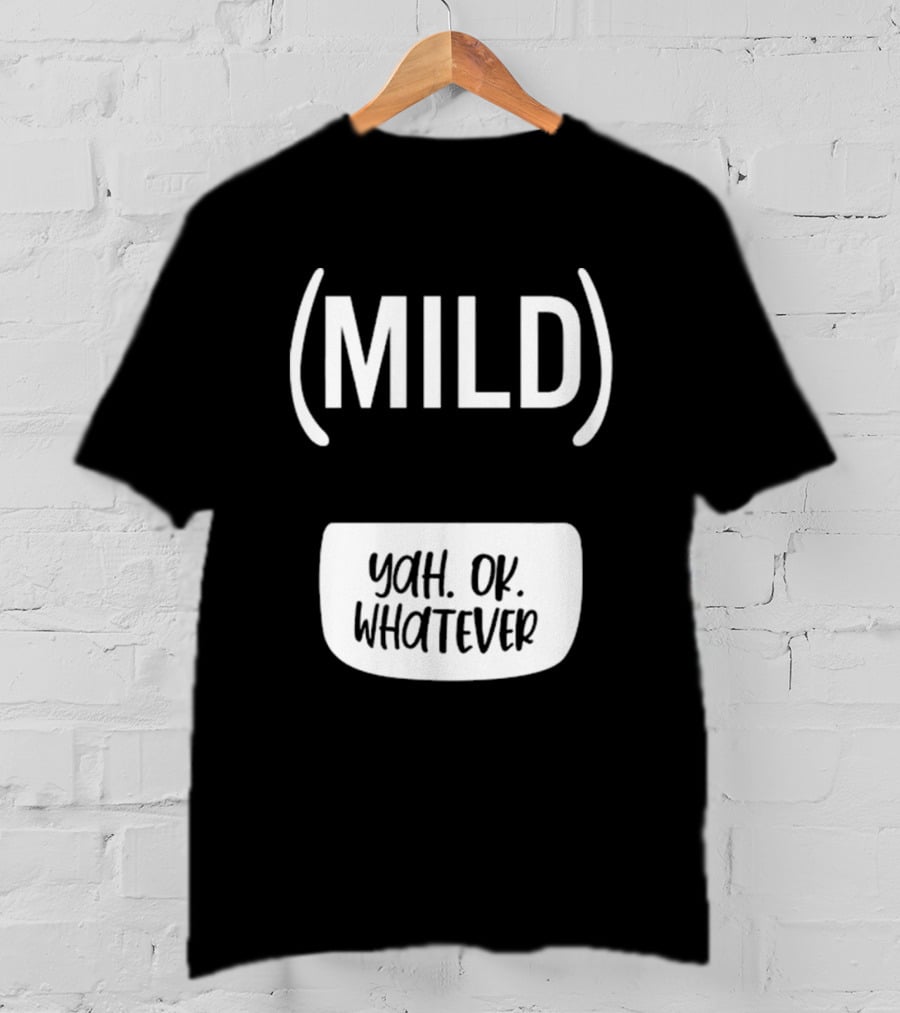 Mild Yah Ok Whatever Casual Attitude Expression T-Shirt