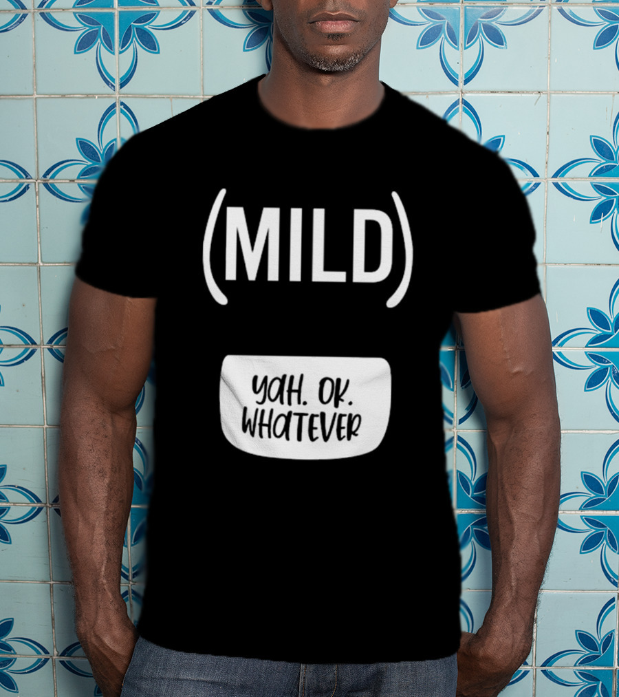 Mild Yah Ok Whatever Casual Attitude Expression T-Shirt