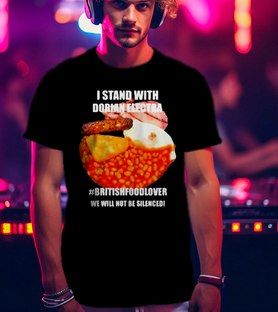I Stand With Dorian Electra British Food Lover We Will Not Be Silenced Beans And Breakfast T-Shirt