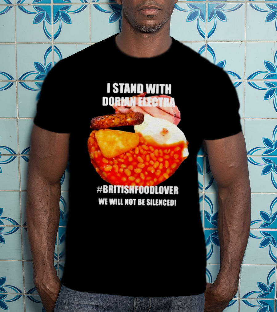 I Stand With Dorian Electra British Food Lover We Will Not Be Silenced Beans And Breakfast T-Shirt