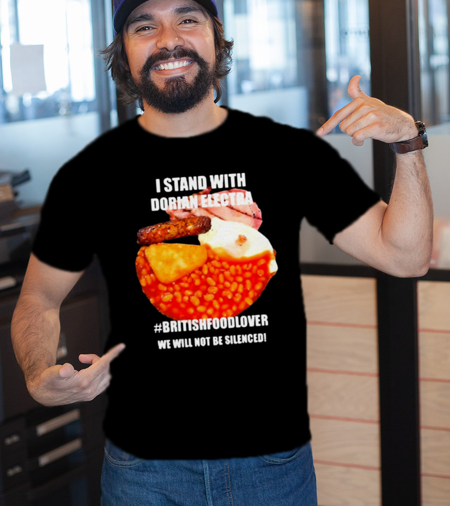 I Stand With Dorian Electra British Food Lover We Will Not Be Silenced Beans And Breakfast T-Shirt