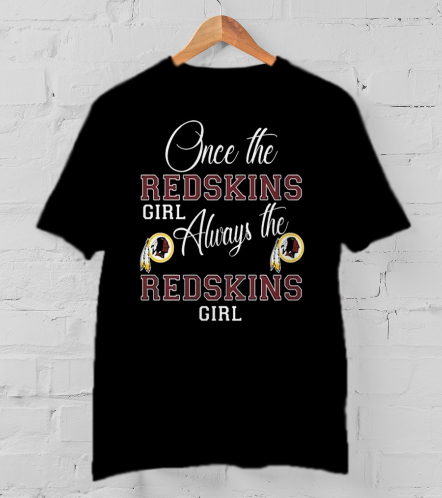 Once The Redskins Girl Always The Redskins Girl T-Shirt
