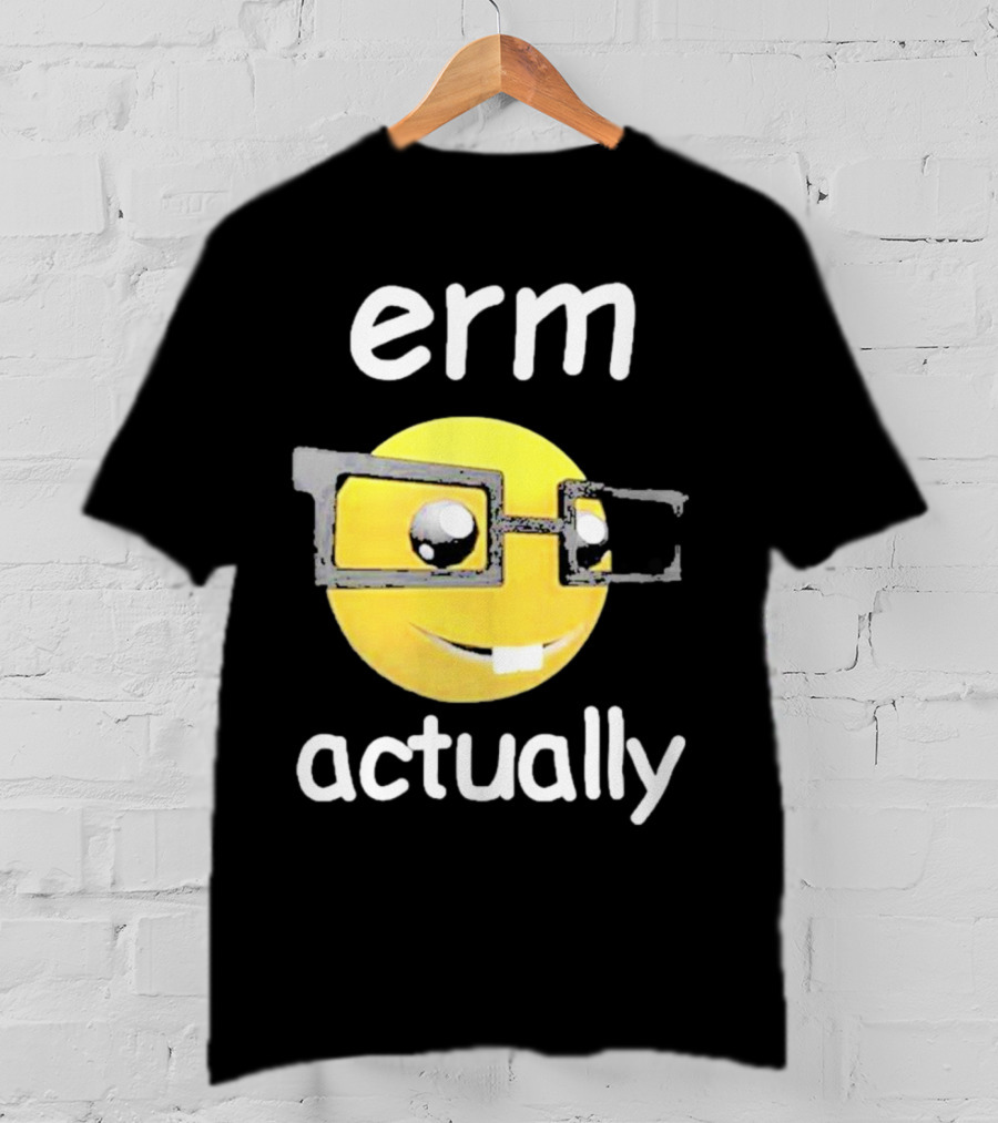 Erm Actually Nerdy Emoji Wearing Glasses T-Shirt