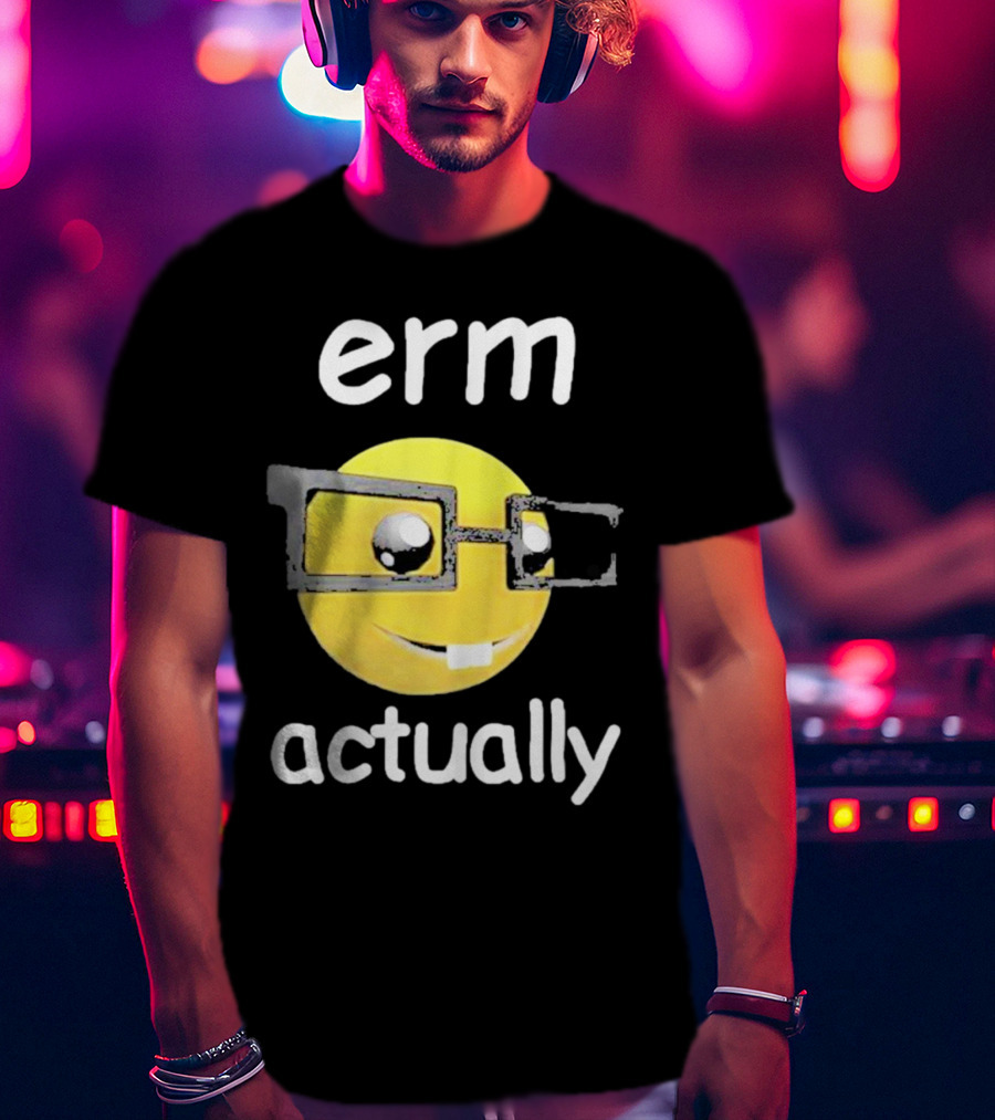 Erm Actually Nerdy Emoji Wearing Glasses T-Shirt