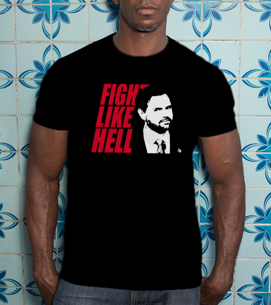 Fight Like Hell JD Vance Political Campaign T-Shirt