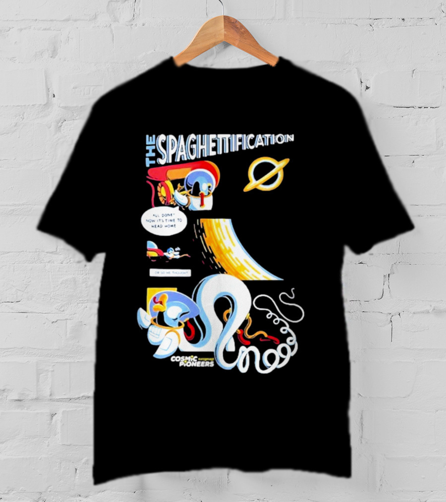 The Spaghettification Cosmic Pioneers Time To Head Home T-Shirt