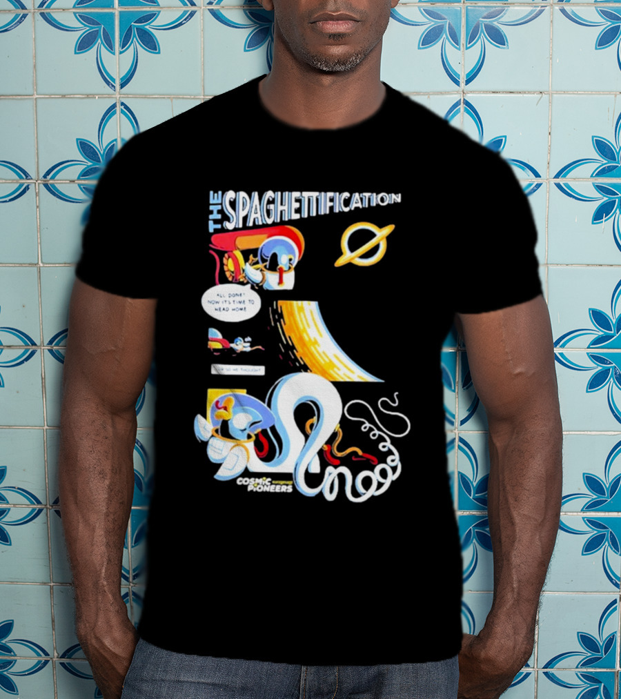 The Spaghettification Cosmic Pioneers Time To Head Home T-Shirt