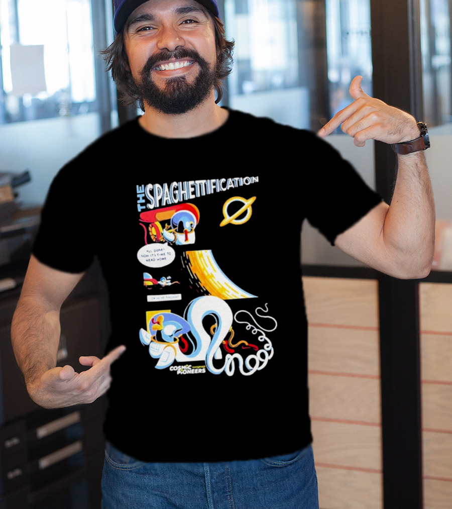 The Spaghettification Cosmic Pioneers Time To Head Home T-Shirt