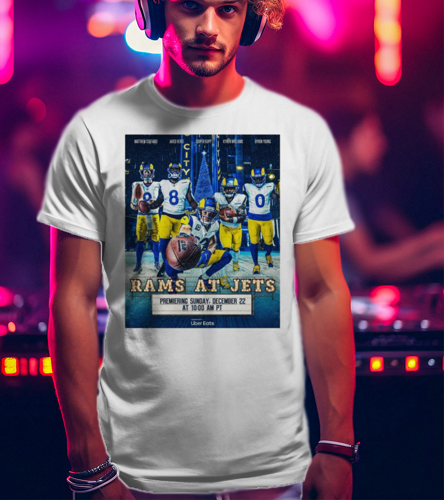 Rams At Jets Premiering Sunday December 22 With Matthew Stafford Jared Verse Cooper Kupp Kyren Williams Byron Young Uber Eats T-Shirt