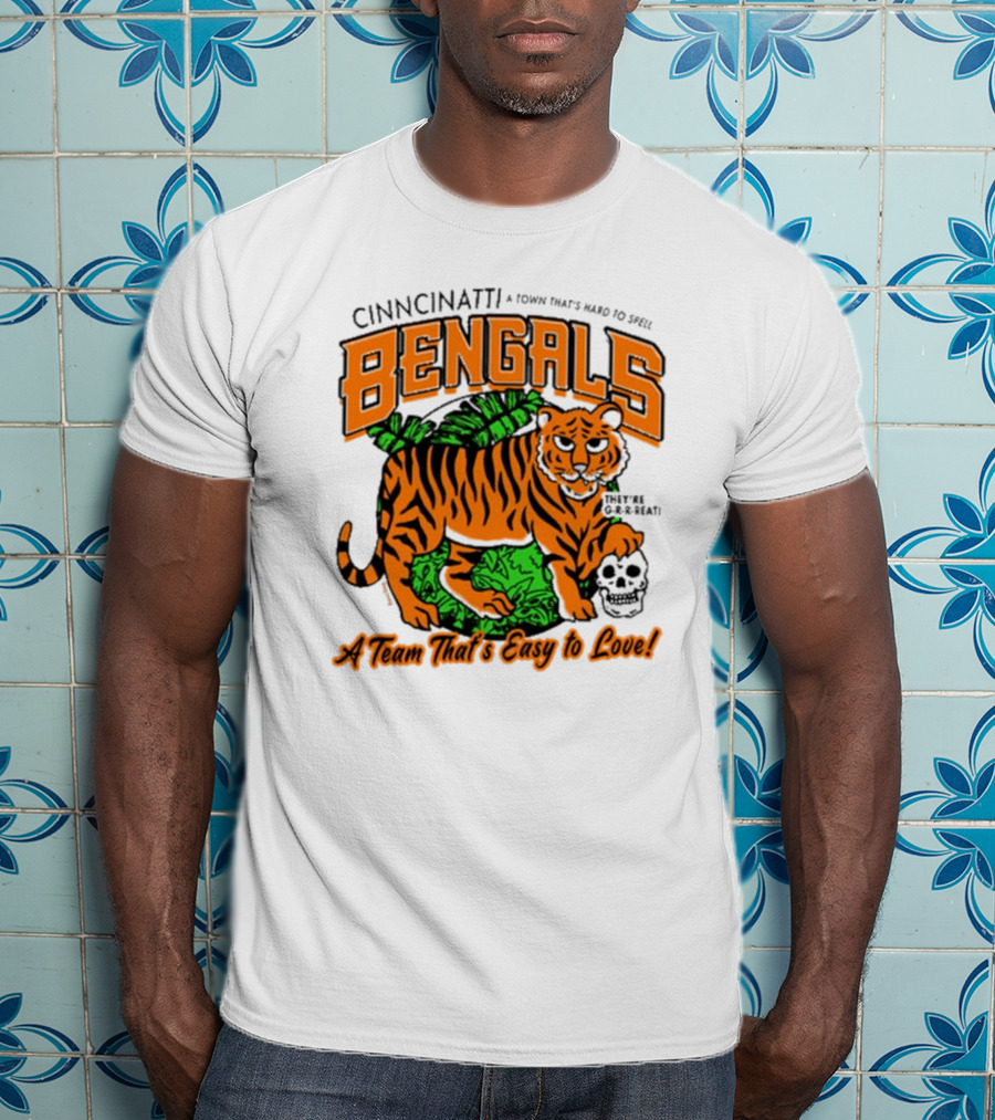 Cincinnatti Bengals They're G-R-R-reat A Town That's Hard To Spell A Team That's Easy To Love T-Shirt