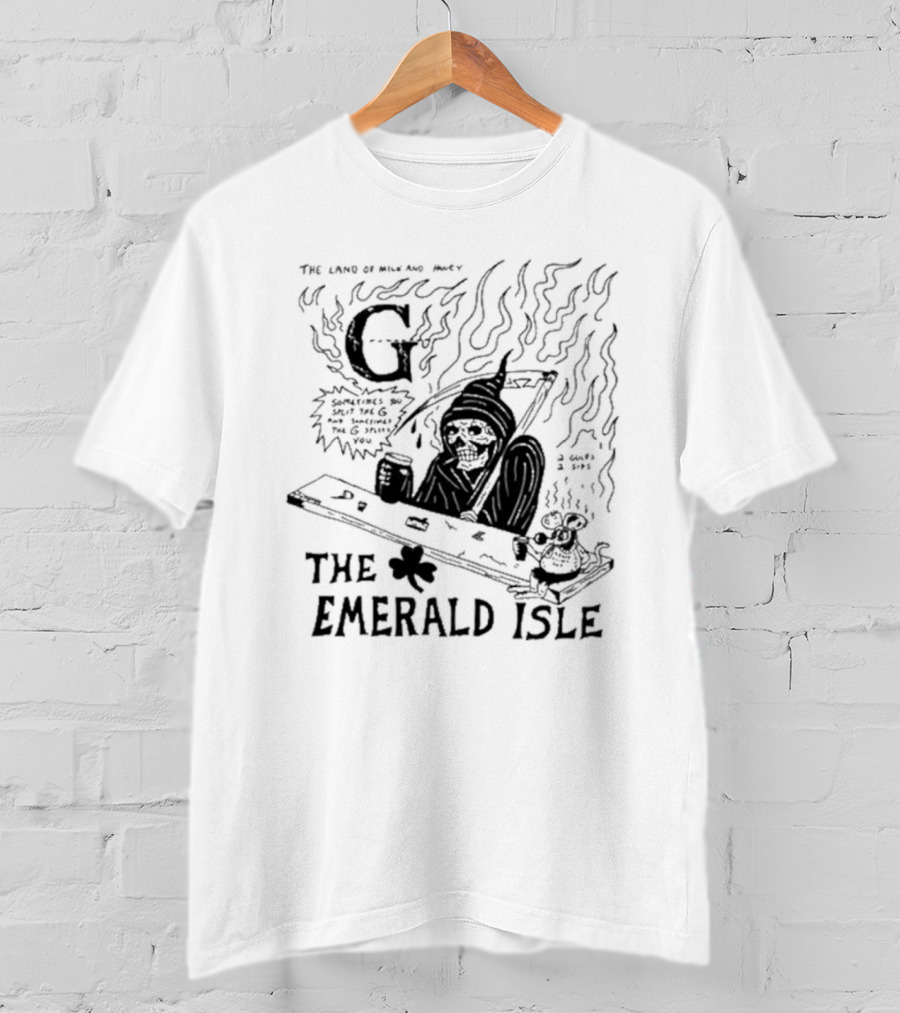 The Land Of Milk And Honey G Sometimes You Split The G And Sometimes The G Splits You The Emerald Isle Skeleton And Shamrock T-Shirt
