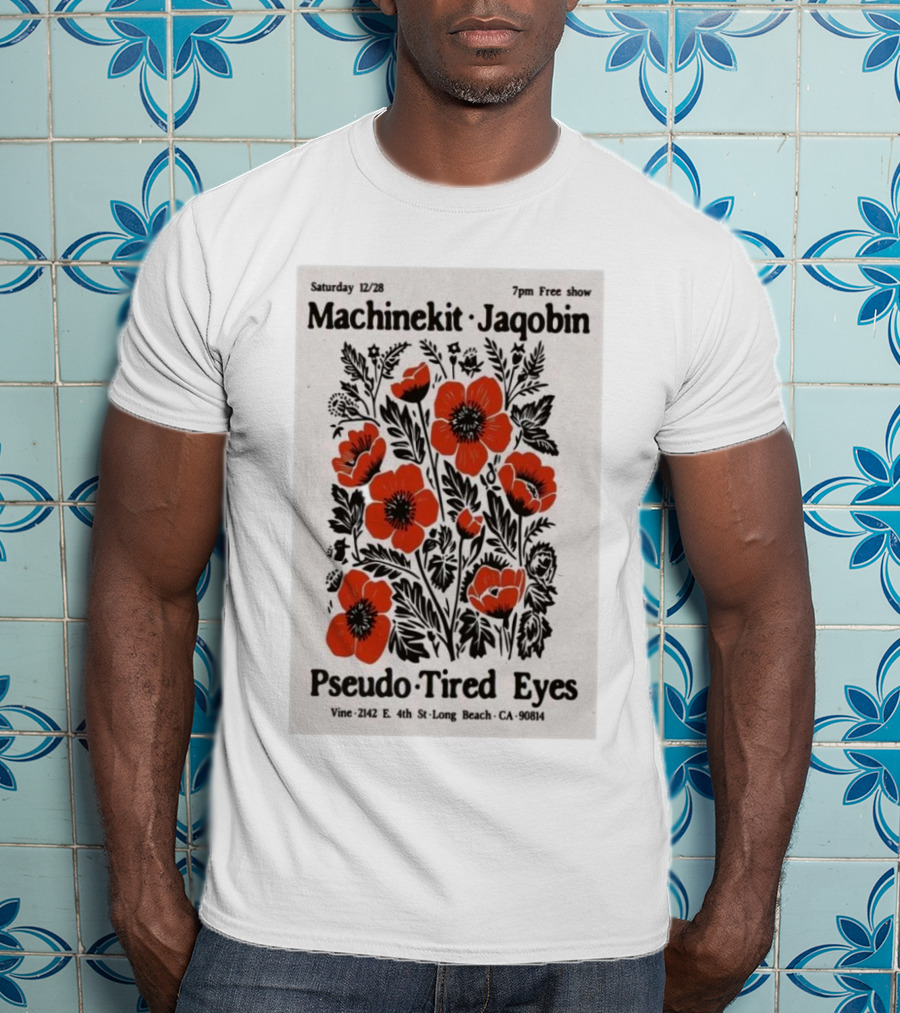 Machinekit Jaqobin Pseudo Tired Eyes Live At Vine Long Beach CA December 28 7pm Free Show T-Shirt