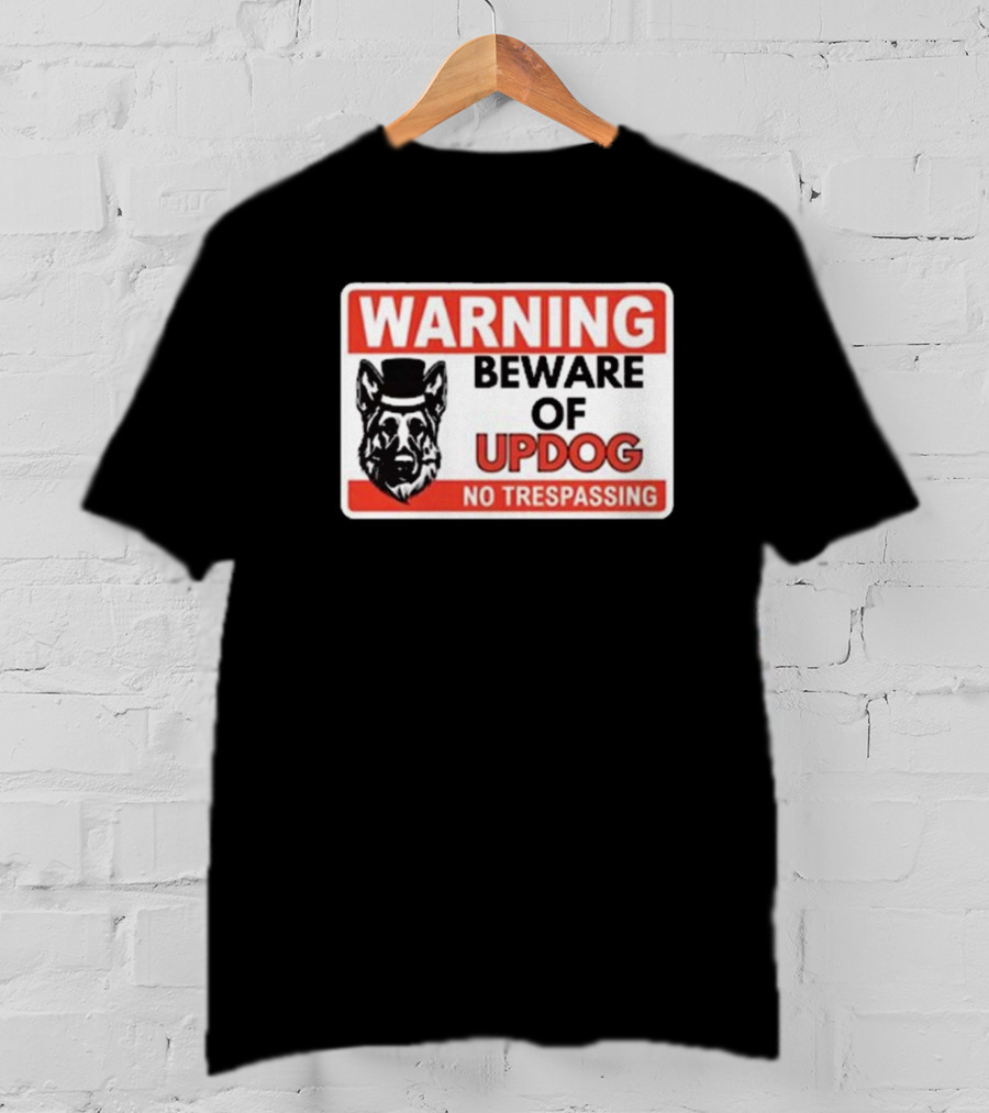 Warning Beware Of Updog No Trespassing Sign With Dog In Top Hat T-Shirt