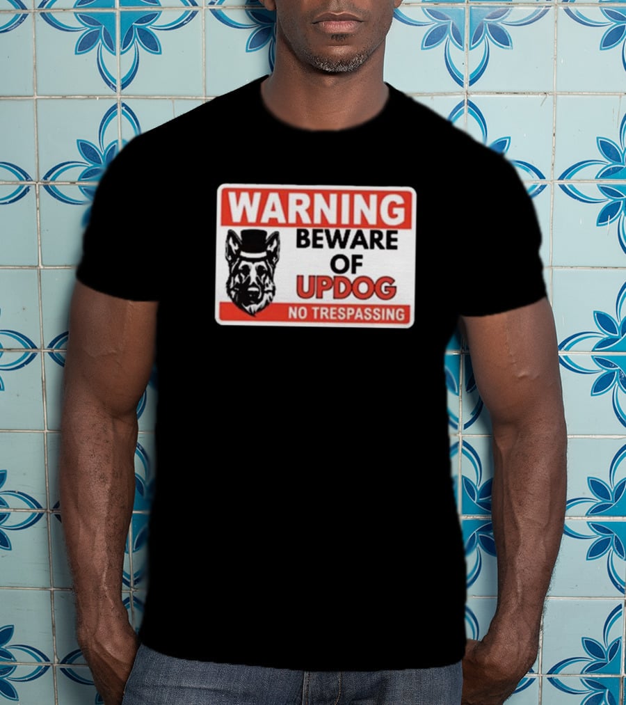 Warning Beware Of Updog No Trespassing Sign With Dog In Top Hat T-Shirt